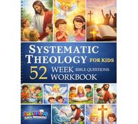Systematic Theology for Kids - 52 Bible Doctrine Questions Workbook: Lessons, Activities, and Prayers for Young Believers