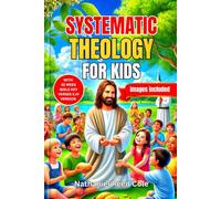 SYSTEMATIC THEOLOGY FOR KIDS: 52-Week Bible Key Verses KJV for Age 6-14: A Yearlong Guide to Strengthen Faith, Understand the Bible, and Know Jesus ... a Practical Manual for Parents and Teachers
