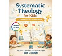 Systematic Theology for Kids 52-Week Interactive Workbook: Bible Study for Kids with Faith-Building Activities, Guided Journaling, and Structured ... Sunday School, and Christian Education