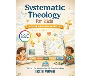 Systematic Theology for Kids 52-Week Interactive Workbook: Bible Study for Kids with Faith-Building Activities, Guided Journaling, and Structured ... Sunday School, and Christian Education