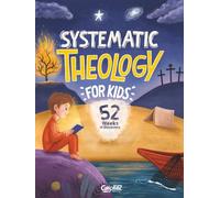 Systematic Theology for Kids: A 52-Week Christian Devotional for Kids to Discover Who God Is, Explore the Bible, and Grow in Faith