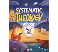 Systematic Theology for Kids: A 52-Week Christian Devotional for Kids to Discover Who God Is, Explore the Bible, and Grow in Faith