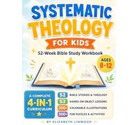 Systematic Theology for Kids: A 52-Week KJV Bible Study Workbook with Hands-On Object Lessons, Bible Stories, Fun Activities, and Colorable Illustrations (Ages 8-12)