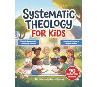 Systematic Theology for Kids: A 90-Day Christian Devotional & Bible Study for Children Ages 8-12