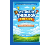 Systematic Theology for Kids: A Complete Beginner’s Guide to Christian Beliefs with Activities, Quizzes, and Scripture Study