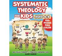Systematic Theology for Kids Aged 6-9: 88 Concepts towards Knowing God, Building Christian Faith and Understanding the Bible (Full Color)