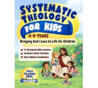 Systematic Theology For Kids: Bringing God’s Love to Life for Children