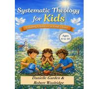 Systematic Theology for Kids: Guiding Children in God’s Love