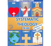 Systematic Theology for Kids Interactive Faith: The 52-Week Workbook Explains the Great Truths of Faith with Simple Lessons, Fun Activities, and Questions that Children can Actually Answer