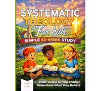 Systematic Theology for Kids - Large Print Workbook: 52 Weeks of Biblical Truth Made Simple to Help Children Understand What They Believe