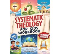 Systematic Theology for Kids Workbook: 52-Week Lesson Guide to Build an Unshakeable Faith Foundation in 10 Minutes a Day with Simple, Fun Lessons (Ages 6-12)