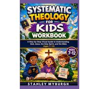 Systematic Theology For Kids Workbook: A Step-by-Step Visual Guide to Understanding God, Jesus, the Holy Spirit, and the Bible (Ages 7-12)