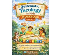 Systematic Theology for Kids Workbook (Ages 6-12): 52 Weeks of Biblical Doctrines Made Clear with Fun Activities, Simple Lessons, and Kid-Friendly Reflections