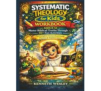 SYSTEMATIC THEOLOGY FOR KIDS WORKBOOK: Ages 8-12 Master Biblical Truths Through 50+ Fun Activities | The Complete Homeschool Guide Parents & Teachers Love