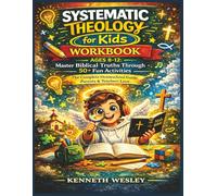 SYSTEMATIC THEOLOGY FOR KIDS WORKBOOK: Ages 8-12 Master Biblical Truths Through 50+ Fun Activities | The Complete Homeschool Guide Parents & Teachers Love