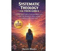 SYSTEMATIC THEOLOGY For Teen Girls: A Bible Study Guide to Understand Biblical Truth, Find Your Identity in Christ, and Build Confidence to Overcome Doubt (The Solid Rock Books Series)