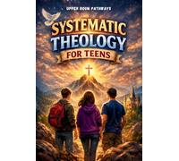 Systematic Theology for Teens