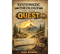 Systematic Theology for Teens Quest: A 90-Day Interactive Bible Study to Help Teens and Young Adults Explore Christianity, the Bible, and What They ... the Pressure (The Big Questions Faith Series)