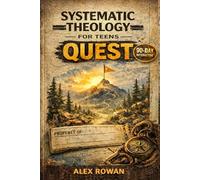 Systematic Theology for Teens Quest: A 90-Day Interactive Bible Study to Help Teens and Young Adults Explore Christianity, the Bible, and What They ... the Pressure (The Big Questions Faith Series)