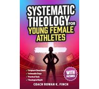 Systematic Theology for Young Female Athletes: The Bible-Based Devotional Workbook for Teens to Develop Their Foundation in Christ & Build Mental Toughness That Holds Under Pressure (FaithWins)