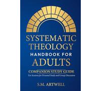 Systematic Theology Handbook for Adults - Companion Study Guide: Ten Sessions for Personal Study and Group Discussions (Foundations of Faith)