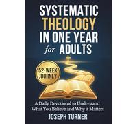 Systematic Theology in One Year: A Daily Devotional for Adults to Understand What You Believe and Why it Matters