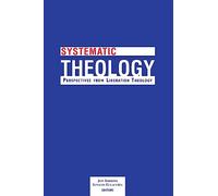 SYSTEMATIC THEOLOGY: Perspectives from Liberation Theory (Faith Meets Faith)