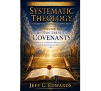 Systematic Theology Scripture Defines Scripture Volume 10: Biblical Covenants: Promise, Oath, Blood, Law, Kingdom, and New Covenant