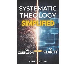 Systematic Theology Simplified: Get the core of Christian doctrine - and use it on Monday. Clear maps, plain language, and short Labs turn belief into decisions at work, at home, and in church.