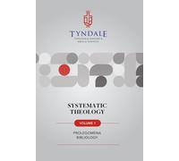 Systematic Theology: Vol. 1 Prolegomena-Bibliology (Tyndale’s Systematic Theology.)
