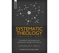 Systematic Theology Volume 1: Grounded in Holy Scripture and understood in light of the Church (Systematic Theology (Mentor))