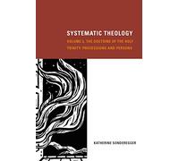 Systematic Theology, Volume 2: The Doctrine of the Holy Trinity: Processions and Persons