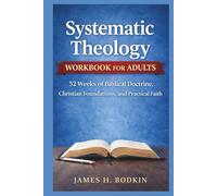 Systematic Theology Workbook for Adults: 52 Weeks of Biblical Doctrine, Christian Foundations, and Practical Faith