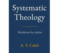 Systematic Theology Workbook for Adults: 52 Weeks to Understand Core Christian Beliefs, Strengthen Your Biblical Foundation, and Apply Truth to Everyday Life