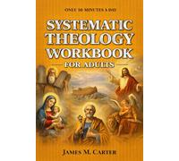 Systematic Theology Workbook for Adults: A 52-W ible Study to Understand the Core Doctrines of Christianity and Strengthen Your Faith