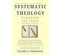SYSTEMATIC THEOLOGY WORKBOOK FOR TEENS: The 16-W AITH Framework Study Guide - Exercises, Reflections, and Discussion Questions to Understand God, ... and Salvation (The Thinking Faith Series)