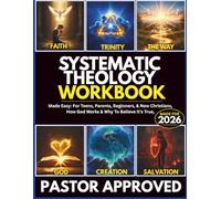 Systematic Theology Workbook Made Easy: For Teens & Their Parents, How God Works & Why To Believe It's True, (Perfect for Beginners & New Christians)
