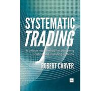 Systematic Trading: A unique new method for designing trading and investing systems