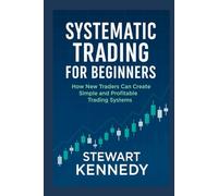 Systematic Trading for Beginners: How New Traders Can Create Simple and Profitable Trading Systems (The Investing Essentials Library)