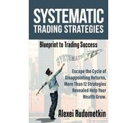 Systematic Trading Strategies: Blueprint to Trading Success