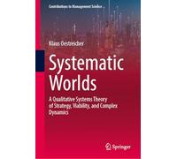 Systematic Worlds: A Qualitative Systems Theory of Strategy, Viability, and Complex Dynamics (Contributions to Management Science)
