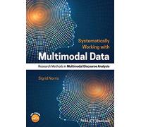 Systematically Working with Multimodal Data: Research Methods in Multimodal Discourse Analysis