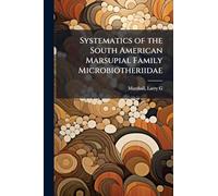 Systematics of the South American Marsupial Family Microbiotheriidae