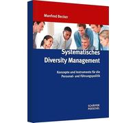 Systematisches Diversity Management: Konzepte und Instrumente für die Personal- und Führungspolitik
