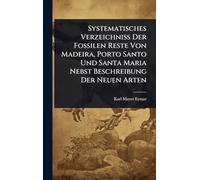 Systematisches Verzeichniss Der Fossilen Reste Von Madeira, Porto Santo Und Santa Maria Nebst Beschreibung Der Neuen Arten