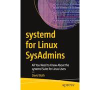 systemd for Linux SysAdmins: All You Need to Know About the systemd Suite for Linux Users