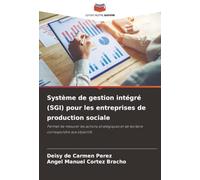 Système de gestion intégré (SGI) pour les entreprises de production sociale: Permet de mesurer les actions stratégiques et de les faire correspondre aux objectifs