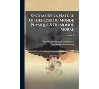 Systeme De La Nature Ou Des Loix Du Monde Physique & Du Monde Moral