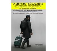 Système de Préparation: Guide Complet du EDC, des Sacs d’Évacuation, de la Planification de Survie et de la Mobilité en Situation de Crise.: Un Cadre ... ([FR] Manuel de survie authentique)