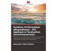 Système d'information géographique - SIG appliqué à l'évaluation environnementale: Recherche sur les techniques d'exploration des données relatives ... pour l'analyse de la qualité environnementale
